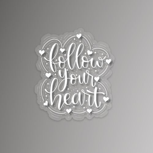 Follow Your Heart White Clear Vinyl Sticker | Quote Sticker | Affirmation Sticker