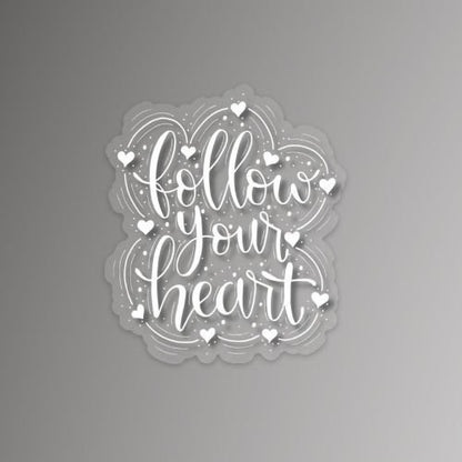 Follow Your Heart White Clear Vinyl Sticker | Quote Sticker | Affirmation Sticker