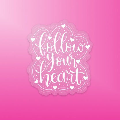 Follow Your Heart White Clear Vinyl Sticker | Quote Sticker | Affirmation Sticker