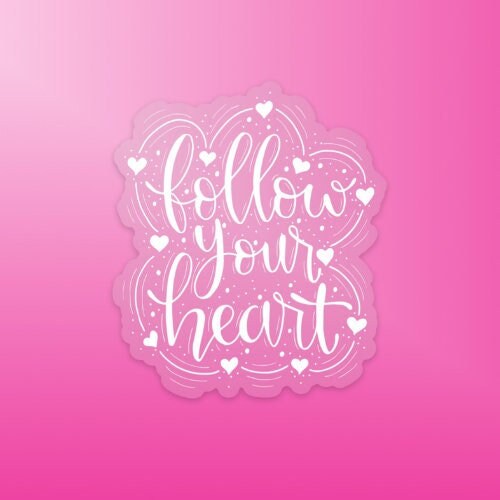 Follow Your Heart White Clear Vinyl Sticker | Quote Sticker | Affirmation Sticker
